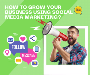 How to Grow your Business using Social Media Marketing